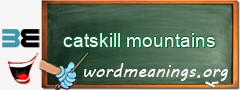 WordMeaning blackboard for catskill mountains